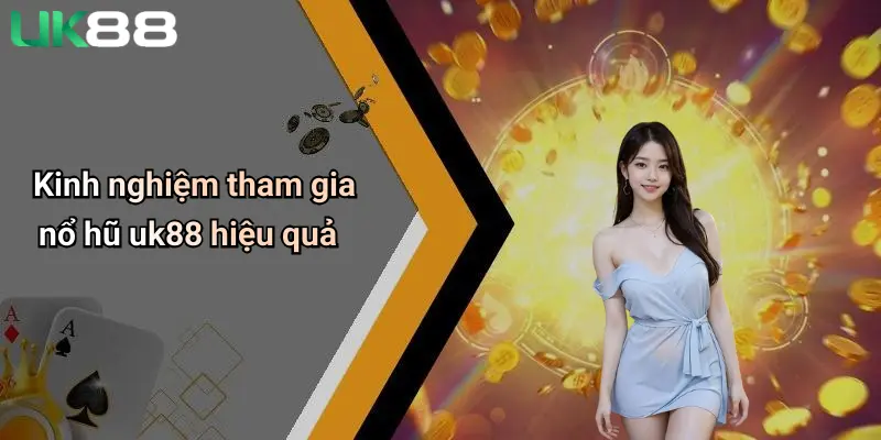 Nổ hũ UK88 2 Kinh nghiệm tham gia nổ hũ uk88 hiệu quả
